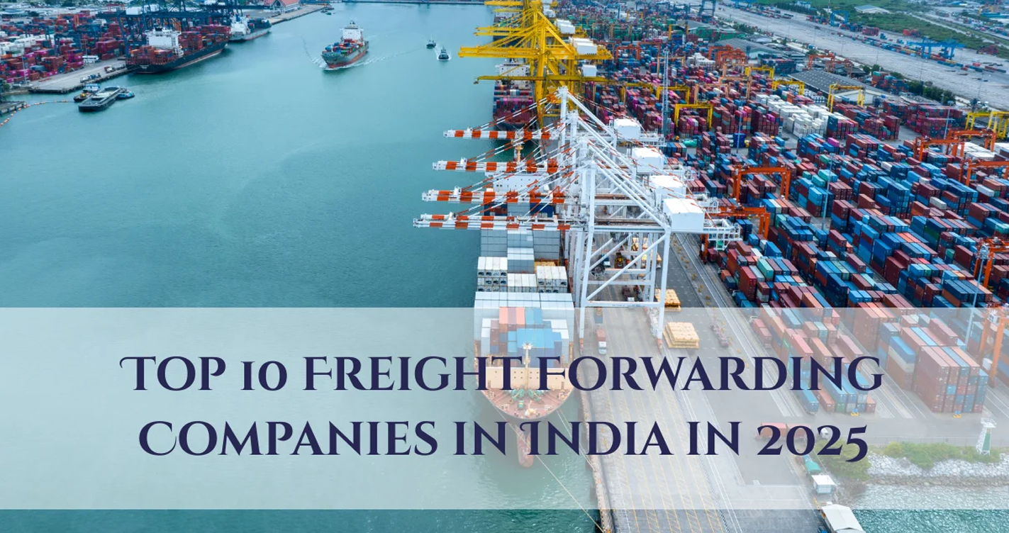 10 Freight Forwarding Companies In India In 2025