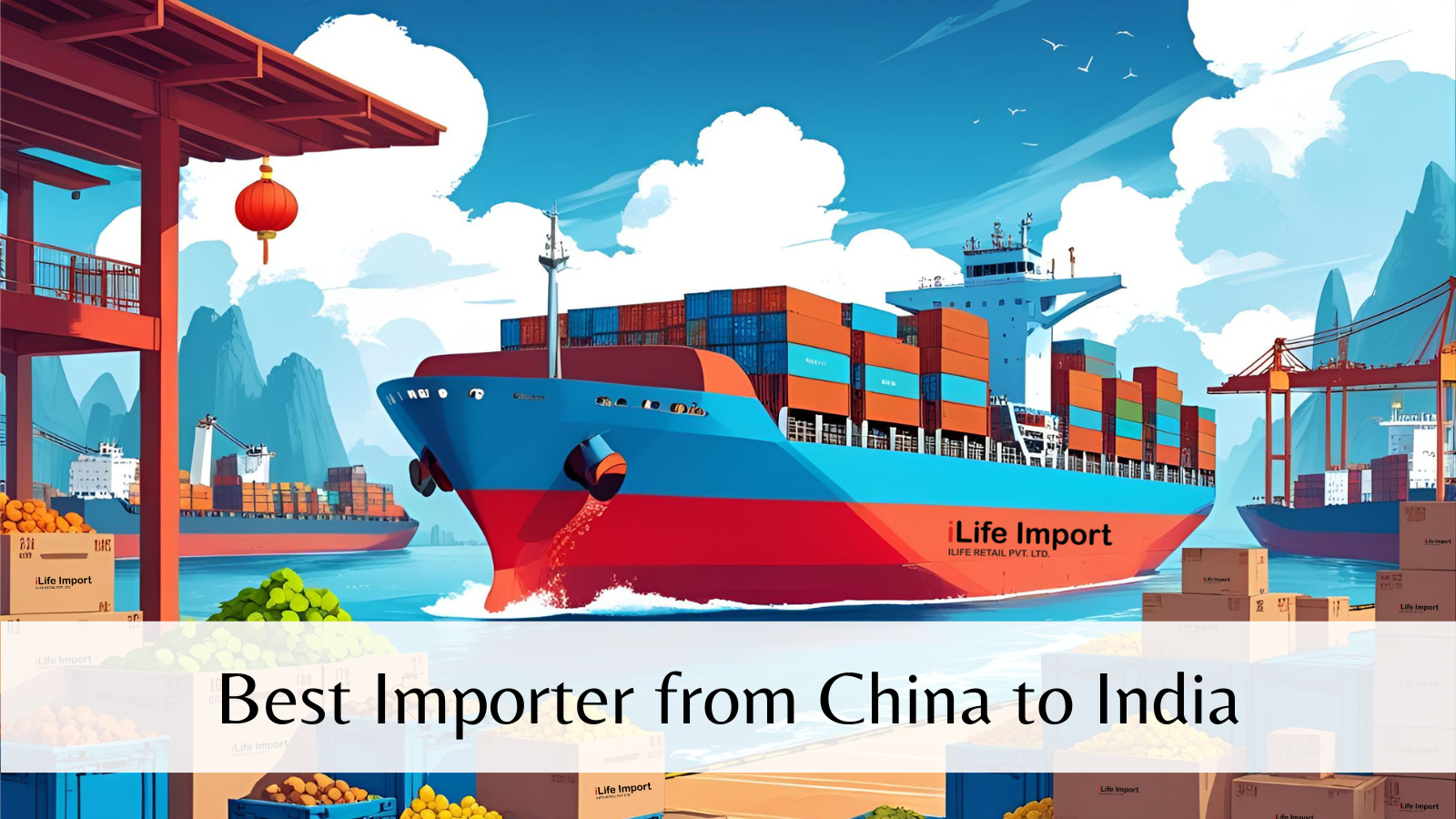 Best Importer From China To India Ilifeimport